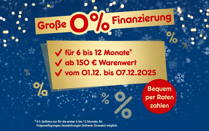 Gro&szlig;e 0 Prozent Finanzierung. Informationen: F&uuml;r 6 bis 12 Monate, ab 150 Euro Warenwert, vom 01.12. bis 07.12.25. Bequem per Raten Zahlen. 