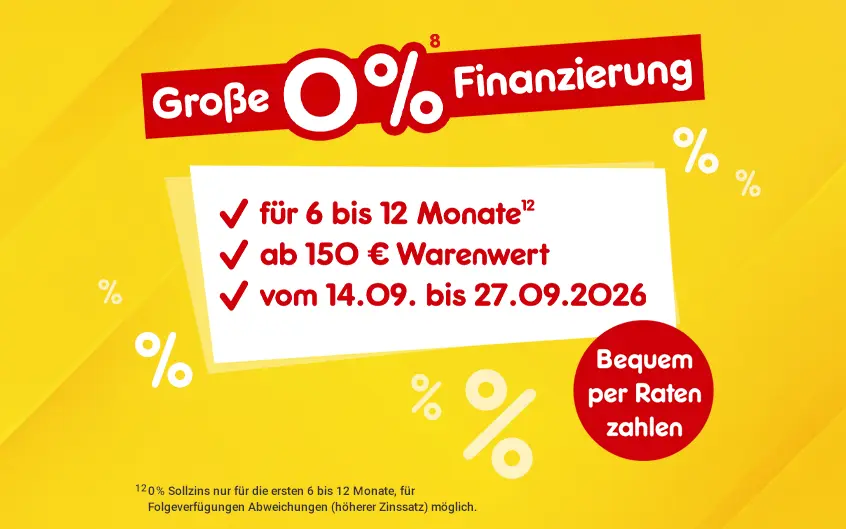 Gro&szlig;e 0 Prozent Finanzierung. Informationen: F&uuml;r 6 bis 12 Monate, ab 150 Euro Warenwert, vom 14.09. bis 27.09.26. Bequem per Raten Zahlen. 