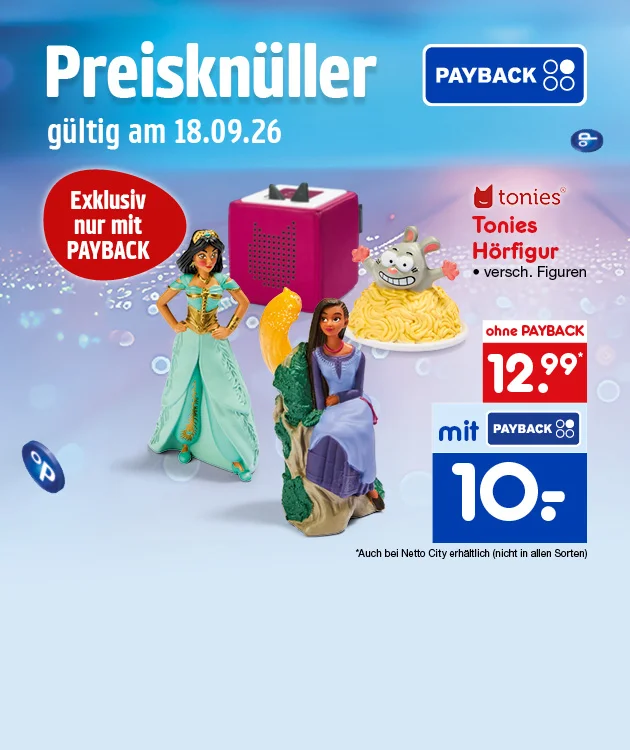 Diese Grafik zeigt auf hellblauem, leicht glitzerndem Hintergrund den Hinweis &bdquo;Preiskn&uuml;ller&ldquo;, darunter &bdquo;g&uuml;ltig am achtzehnten September zweitausendsechsundzwanzig&ldquo;. Oben rechts ist das Payback-Logo zu sehen, links ein roter Kreis mit der Aufschrift &bdquo;Exklusiv nur mit Payback&ldquo;. In der Mitte sind Tonies-H&ouml;rfiguren abgebildet, darunter Disneys Jasmin in t&uuml;rkis, die sitzende Prinzessin Asha in lila sowie eine graue Tierfigur. Unten links stehen das Markenlogo &bdquo;tonies&ldquo;, der Text &bdquo;Tonies H&ouml;rfigur&ldquo; und der Hinweis &bdquo;verschiedene Figuren&ldquo;. Rechts steht der Preis &bdquo;ohne Payback zw&ouml;lf Euro neunundneunzig&ldquo; mit Sternchen sowie darunter &bdquo;mit Payback zehn Euro&ldquo;. Ein zugeh&ouml;riger Sternchentext ist in der Grafik nicht lesbar. Unten l&auml;dt ein Button mit der Aufschrift &bdquo;Weitere Angebote entdecken&ldquo; zum Klicken ein.