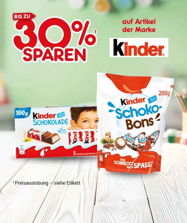 Diese Grafik zeigt auf hellem gr&uuml;nlichem Hintergrund den Hinweis &bdquo;bis zu drei&szlig;ig Prozent sparen&ldquo; auf Artikel der Marke &bdquo;Kinder&ldquo;. Abgebildet sind Produkte der Marke Kinder, darunter &bdquo;Kinder Schokolade&ldquo; und &bdquo;Kinder Schoko-Bons&ldquo;. Unten links steht der Sternchentext &bdquo;Preisauslobung siehe Etikett&ldquo;. Unten l&auml;dt ein Button mit der Aufschrift &bdquo;Weitere Sparangebote entdecken&ldquo; zum Klicken ein.