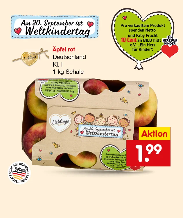 Diese Grafik zeigt auf beigefarbenem Hintergrund eine Schale mit roten &Auml;pfeln der Marke &bdquo;Liebling&ldquo; und den Hinweis &bdquo;Am zwanzigsten September ist Weltkindertag&ldquo;. In einer Sprechblase steht: &bdquo;Pro verkauftem Produkt spenden Netto und Babybel zehn Cent an BILD hilft e. V. ,Ein Herz f&uuml;r Kinder&lsquo;.&ldquo; Links unten stehen die Produktangaben &bdquo;&Auml;pfel rot&ldquo;, &bdquo;Deutschland, Klasse eins&ldquo; und &bdquo;ein Kilogramm Schale&ldquo; sowie ein Siegel &bdquo;Gutes aus deutscher Landwirtschaft. Rechts ist ein rotes Preisfeld mit &bdquo;Aktion&ldquo; und &bdquo;ein Euro neunundneunzig&ldquo;. Zus&auml;tzlich sind Herzen, ein Vogel, eine lachende Erde und spielende Kinder abgebildet. Unten rechts l&auml;dt ein Button mit der Aufschrift &bdquo;Weitere Angebote entdecken&ldquo; zum Klicken ein.