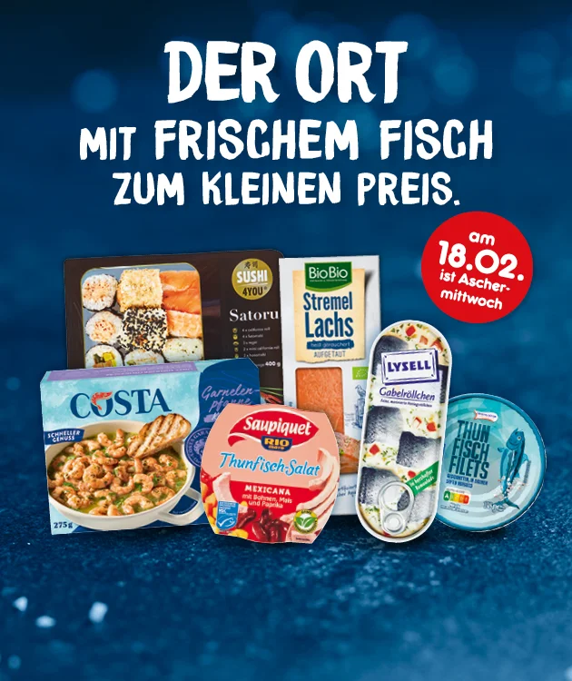 Verschiedene Fischprodukte stehen nebeneinander vor blauem Hintergrund. Zu sehen sind Costa Garnelen Pfanne, Satori Sushi, Lysell Heringsfilets, BioBio Stremel Lachs, Saupiquet Thunfisch Salat und eine Dose Thunfischfilets. Oben links steht in gro&szlig;en wei&szlig;en Buchstaben: &bdquo;Der Ort mit frischem Fisch zum kleinen Preis.&ldquo; Daneben ein roter Kreis mit dem Hinweis: &bdquo;Am achtzehnten Februar ist Aschermittwoch.&ldquo; Unten befindet sich ein roter Button mit der Aufschrift &bdquo;Jetzt Angebote entdecken&ldquo;, der zum Klicken einl&auml;dt.