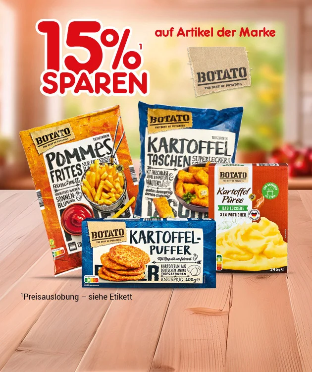Grafik mit unscharfem K&uuml;chenhintergrund und Holztisch. Gro&szlig; steht &bdquo;f&uuml;nfzehn Prozent sparen&ldquo; mit hochgestellter &bdquo;eins&ldquo; als Verweis auf einen Rechtstext, daneben &bdquo;auf Artikel der Marke&ldquo; und das Logo &bdquo;Botato&ldquo;. Auf dem Tisch sind mehrere Botato-Produkte abgebildet, darunter &bdquo;Pommes Frites&ldquo;, &bdquo;Kartoffel Taschen&ldquo;, &bdquo;Kartoffel Puffer&ldquo; und &bdquo;Kartoffel P&uuml;ree&ldquo;. Unten klein der Rechtstext zur hochgestellten eins: Preisauslobung &ndash; siehe Etikett&ldquo;. Unten ein Button &bdquo;Weitere Sparangebote entdecken&ldquo;, der zum Klicken einl&auml;dt.