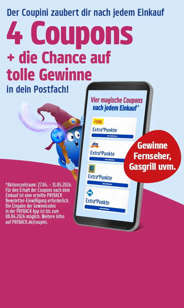 Grafik mit Text &bdquo;Der Coupini zaubert dir nach jedem Einkauf vier Coupons plus die Chance auf tolle Gewinne in dein Postfach!&ldquo;. Roter Kreis: &bdquo;Gewinne Fernseher, Gasgrill uvm.&ldquo; Rechts ein Smartphone mit &Uuml;berschrift &bdquo;Vier magische Coupons nach jedem Einkauf&ldquo; und mehreren &bdquo;Extra Punkte&ldquo;-Coupons. Unten Kleingedrucktes zum Aktionszeitraum von siebenundzwanzigster vierter bis einunddrei&szlig;igster f&uuml;nfter zweitausendsechsundzwanzig sowie Hinweis zur Eingabe des Gewinncodes bis achter sechster zweitausendsechsundzwanzig. Unten ein Button &bdquo;Hier mehr erfahren&ldquo;, der zum Klicken einl&auml;dt.