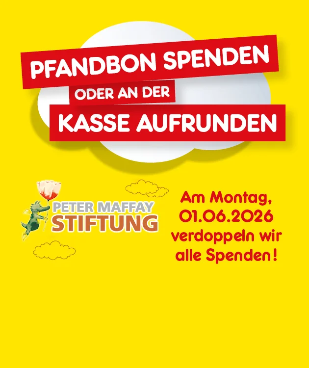 Diese Grafik zeigt den Aufruf &bdquo;Pfandbon spenden oder an der Kasse aufrunden&ldquo;, das Logo der Peter Maffay Stiftung sowie den Hinweis &bdquo;Am Montag, ersten sechsten zweitausendf&uuml;nfundzwanzig verdoppeln wir alle Spenden!&ldquo;. Unten befindet sich ein Button mit der Aufschrift &bdquo;Hier mehr erfahren&ldquo;, der zum Klicken einl&auml;dt.