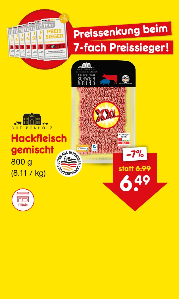 Diese Grafik zeigt auf gelbem Hintergrund eine Werbung f&uuml;r Gut Ponholz Hackfleisch gemischt mit achthundert Gramm, acht Euro elf pro Kilogramm, daneben den Hinweis &bdquo;Preissenkung beim siebenfach Preissieger!&ldquo;, eine hintereinander mehrfach gestapelte Test-Magazine Auszeichnung, die Verpackung des Produkts sowie einen roten Pfeil mit &bdquo;minus sieben Prozent&ldquo;, &bdquo;statt sechs Euro neunundneunzig&ldquo; und dem neuen Preis &bdquo;sechs Euro neunundvierzig&ldquo;; unten befindet sich ein Button mit der Aufschrift &bdquo;Weitere preisgesenkte Artikel&ldquo;, der zum Klicken einl&auml;dt.