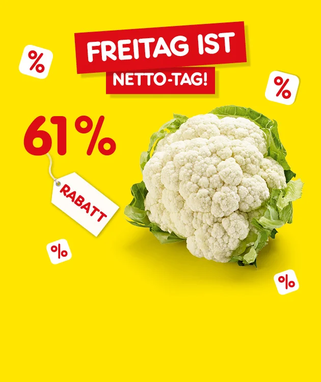 Diese Grafik zeigt auf gelbem Hintergrund den Schriftzug &bdquo;Freitag ist Netto-Tag&ldquo;, die Angabe &bdquo;f&uuml;nfzig Prozent Rabatt&ldquo; und einen gro&szlig;en Blumenkohl. Mehrere kleine Prozent-Symbole sind im Hintergrund verteilt. Daneben ist ein Anh&auml;nger mit der Aufschrift &bdquo;Rabatt&ldquo; zu sehen. Unten befindet sich das Logo &bdquo;Gutes aus deutscher Landwirtschaft&ldquo;. Ganz unten befindet sich ein Button mit der Aufschrift &bdquo;Weitere Knaller-Angebote&ldquo;, der zum Klicken einl&auml;dt.