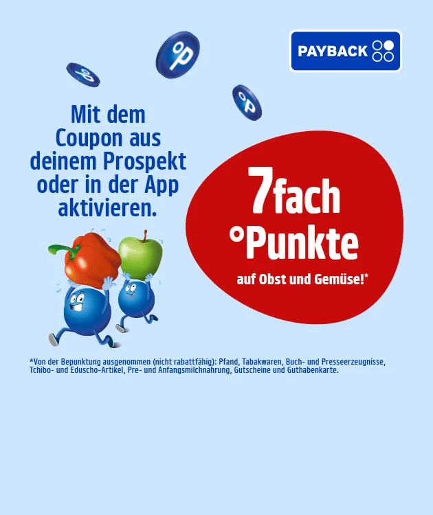 Bild mit hellblauem Hintergrund. Links oben blaue Schrift: &bdquo;Mit dem Coupon aus deinem Prospekt oder in der App aktivieren.&ldquo; Rechts oben das Payback-Logo. In der Mitte ein gro&szlig;er roter Kreis mit wei&szlig;er Schrift: &bdquo;Siebenfach Punkte auf Obst und Gem&uuml;se mit Sternchen&ldquo;. Zwei Payback-M&auml;nnchen halten rennend einen roten Apfel und einen gr&uuml;nen Apfel in den H&auml;nden &uuml;ber dem Kopf. Um die M&auml;nnchen und den Kreis sind mehrere kleine blaue Payback-Punkte-Symbole verteilt. Unten ein Sternchentext: &bdquo;Von der Bepunktung ausgenommen sind Pfand, Tabakwaren, Buch- und Presseerzeugnisse, Tchibo- und Eduscho-Artikel, Pre- und Anfangsmilchnahrung, Gutscheine und Guthabenkarte.&ldquo; Unten mittig ein wei&szlig;es Feld mit roter Schrift: &bdquo;Hier Angebte entdecken&ldquo;, das zum Klicken einl&auml;dt.