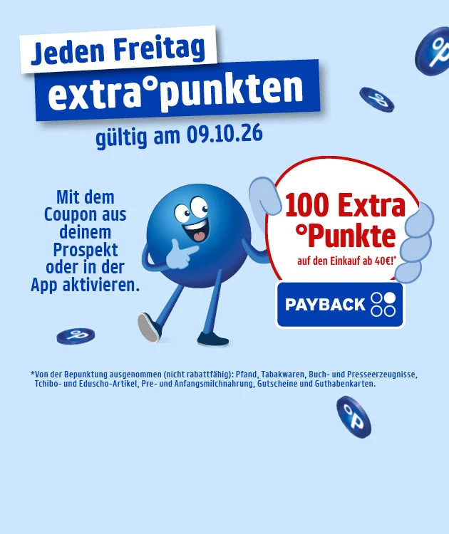 Diese Grafik zeigt auf hellblauem Hintergrund mit verstreuten blauen Payback-Punkten oben die &Uuml;berschrift &bdquo;Jeden Freitag extra&deg;punkten&ldquo;, darunter &bdquo;g&uuml;ltig am neunten Oktober zweitausendsechsundzwanzig&ldquo;, links den Hinweis &bdquo;Mit dem Coupon aus deinem Prospekt oder in der App aktivieren.&ldquo;, daneben einen blauen lachenden Pointee in Bewegung, der auf einen wei&szlig;en Kreis mit &bdquo;einhundert Extra &deg;Punkte auf den Einkauf ab vierzig Euro!&ldquo; zeigt, sowie das Payback-Logo; unten steht der Sternchentext &bdquo;Von der Bepunktung ausgenommen (nicht rabattf&auml;hig): Pfand, Tabakwaren, Buch- und Presseerzeugnisse, Tchibo- und Eduscho-Artikel, Pre- und Anfangsmilchnahrung, Gutscheine und Guthabenkarten.&ldquo;, und ganz unten l&auml;dt ein Button mit der Aufschrift &bdquo;Hier mehr erfahren&ldquo; zum Klicken ein.