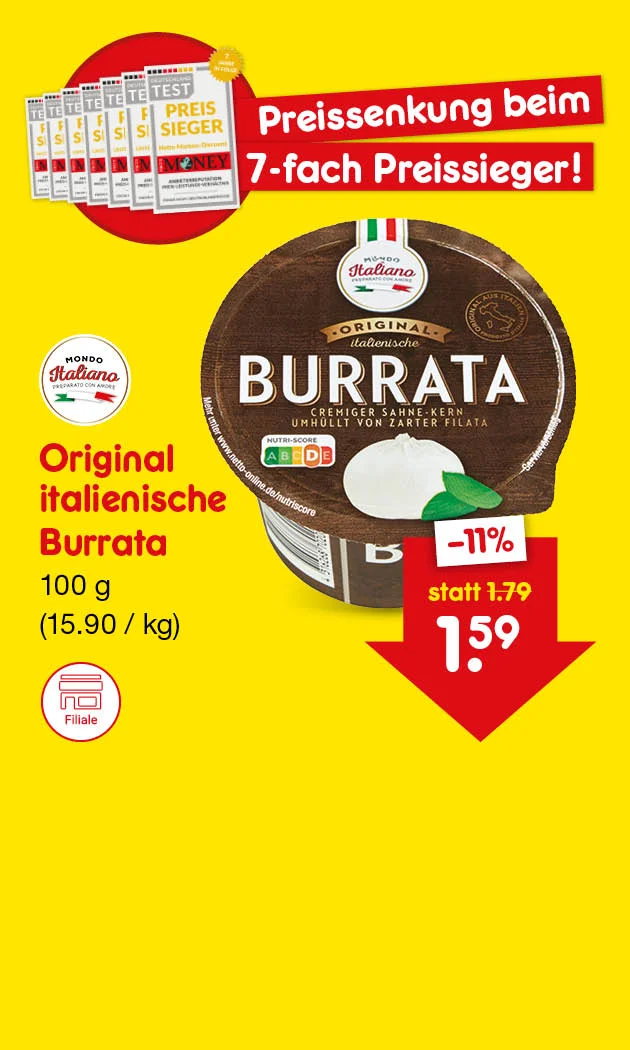 Gelbe Grafik: &bdquo;Preissenkung beim siebenfach Preissieger!&ldquo; Mondo Italiono Original italienische Burrata, einhundert Gramm, f&uuml;nfzehn Euro neunzig pro Kilogramm. Preisschild: &bdquo;minus elf Prozent&ldquo;, &bdquo;statt ein Euro neunundsiebzig&ldquo;, &bdquo;ein Euro neunundf&uuml;nfzig&ldquo;. Unten ein Button &bdquo;Weitere preisgesenkte Artikel&ldquo;, der zum Klicken einl&auml;dt.