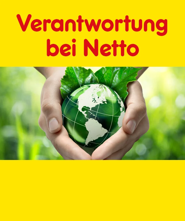 Zwei H&auml;nde halten eine gr&uuml;ne Weltkugel mit Bl&auml;ttern, dar&uuml;ber der Text Verantwortung bei Netto auf gelbem Hintergrund. Hier mehr erfahren klicken.