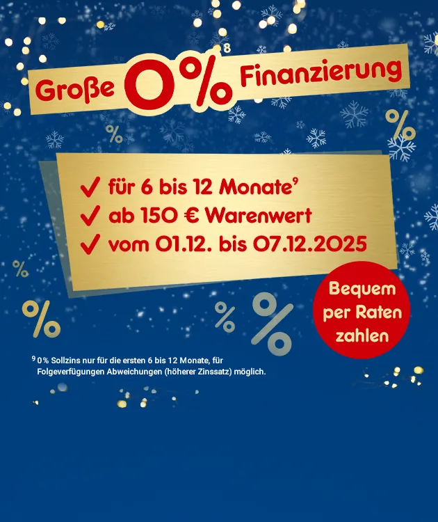 Große 0% Finanzierung für 6 bis 12 Monate, ab 150€ Warenwert, vom 01.12. bis 07.12.2025. Bequem per Raten zahlen