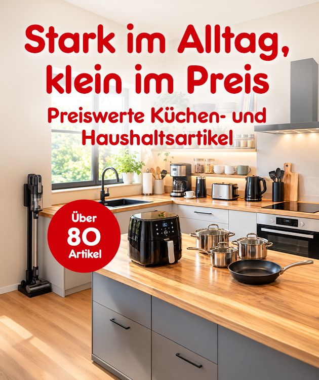 Stark im Alltag, klein im Preis. Preiswerte K&uuml;chen und Haushaltsartikel. &Uuml;ber 80 Artikel.