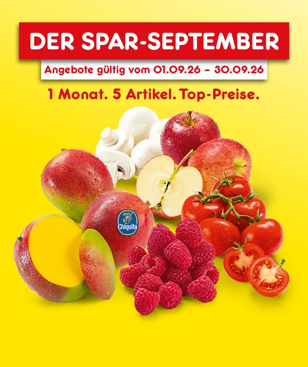 Diese Grafik zeigt auf gelbem Hintergrund einen roten Banner mit der Aufschrift &bdquo;Der Spar-September&ldquo;, darunter den Hinweis &bdquo;Angebote g&uuml;ltig vom ersten September zweitausendsechsundzwanzig bis zum drei&szlig;igsten September zweitausendsechsundzwanzig&ldquo; sowie den Text &bdquo;Ein Monat. F&uuml;nf Artikel. Top-Preise.&ldquo; Abgebildet sind Mango, darunter eine angeschnittene Mango und eine Mango mit Chiquita-Etikett, wei&szlig;e Champignons, rote &Auml;pfel mit einer aufgeschnittenen Apfelh&auml;lfte, Strauchtomaten mit zwei halbierten Tomaten und Himbeeren. Unten l&auml;dt ein Button "Jetzt Sparangebote entdecken" zum Klicken ein.