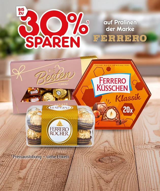 Diese Grafik zeigt auf einem unscharfen Hintergrund mit Holzfl&auml;che den Hinweis &bdquo;Bis zu drei&szlig;ig Prozent sparen&ldquo; und den Text &bdquo;auf Pralinen der Marke Ferrero&ldquo;. Darunter sind Packungen &bdquo;Mon Ch&eacute;ri&ldquo;, &bdquo;Ferrero K&uuml;sschen Klassik&ldquo; mit dem Hinweis &bdquo;zwanzigmal&ldquo; und &bdquo;Ferrero Rocher&ldquo; abgebildet. Unten steht der Hinweis &bdquo;Preisauslobung &ndash; siehe Etikett&ldquo;. Ganz unten l&auml;dt ein Button mit der Aufschrift &bdquo;Weitere Sparangebote entdecken&ldquo; zum Klicken ein.