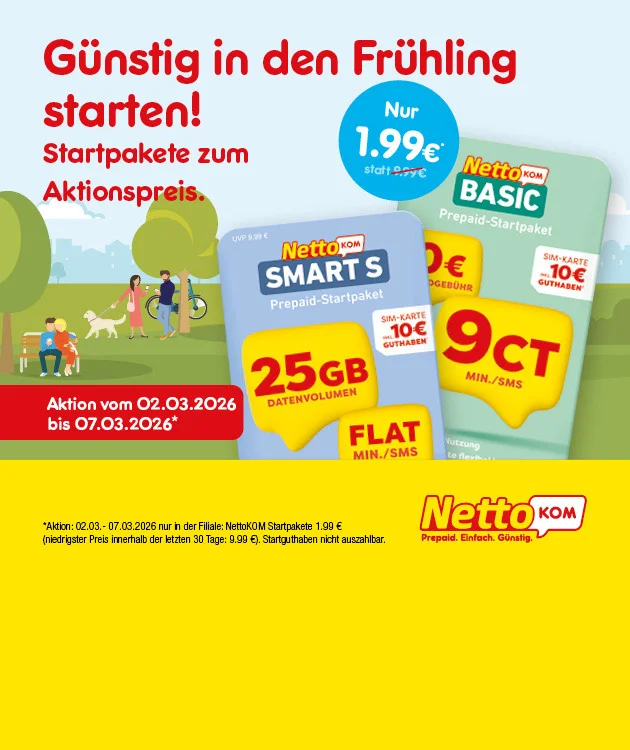 Grafik zeigt einen Hintergrund Fr&uuml;hlingslandschaft mit B&auml;umen sowie Personen mit Hund und Fahrrad. &Uuml;berschrift &bdquo;G&uuml;nstig in den Fr&uuml;hling starten! Startpakete zum Aktionspreis.&ldquo; Abgebildet sind NettoKOM Prepaid-Startpakete &bdquo;Smart S&ldquo; und &bdquo;Basic&ldquo;, jeweils mit Hinweis &bdquo;SIM-Karte inklusive zehn Euro Guthaben&ldquo;. Auf dem &bdquo;Smart S&ldquo;-Paket steht &bdquo;f&uuml;nfundzwanzig Gigabyte Datenvolumen&ldquo; und &bdquo;Flat&ldquo;. Rechts ein blauer Kreis: &bdquo;Nur eins Euro neunundneunzig statt neun Euro neunundneunzig&ldquo;. Links ein rotes Feld: &bdquo;Aktion vom zweiten M&auml;rz zweitausendsechsundzwanzig bis siebenten M&auml;rz zweitausendsechsundzwanzig&ldquo;. Unten das Logo &bdquo;NettoKOM &ndash; Prepaid. Einfach. G&uuml;nstig.&ldquo; Kleingedruckter Hinweis: Aktion vom zweiten M&auml;rz bis siebenten M&auml;rz zweitausendsechsundzwanzig nur in der Filiale; NettoKOM Startpakete eins Euro neunundneunzig, niedrigster Preis innerhalb der letzten drei&szlig;ig Tage neun Euro neunundneunzig; Startguthaben nicht auszahlbar. Unten ein Button &bdquo;Hier mehr erfahren&ldquo;, der zum Klicken einl&auml;dt.