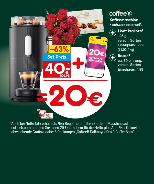 Diese Grafik zeigt auf dunkelgr&uuml;nem Hintergrund links eine schwarze coffeeB Kaffeemaschine mit einer Espressotasse davor, dar&uuml;ber rote Rosen und eine Packung Lindt Pralines Classic. In der Mitte stehen ein gelb-blau-rotes Schild mit &bdquo;minus dreiundsechzig Prozent&ldquo;, &bdquo;Set Preis&ldquo; und &bdquo;vierzig Euro statt einhundertneun Euro und neunzig Cent&ldquo;, daneben ein rotes Pluszeichen und ein Smartphone mit &bdquo;zwanzig Euro Netto-App-Gutschein&ldquo;; darunter wird das Angebot mit einem roten Gleichzeichen zu &bdquo;zwanzig Euro&ldquo; zusammengefasst. Rechts steht: coffeeB Kaffeemaschine in schwarz oder wei&szlig;, plus Lindt Pralines, einhundertf&uuml;nfundzwanzig Gramm, verschiedene Sorten, Einzelpreis acht Euro und neunundneunzig Cent, einundsiebzig Euro und zweiundneunzig Cent pro Kilogramm, plus Rosen, circa drei&szlig;ig Zentimeter lang, verschiedene Sorten, Einzelpreis ein Euro und neunundneunzig Cent. Unten links sind Symbole f&uuml;r Filiale und Shop. Im Kleingedruckten steht, dass das Angebot auch bei Netto City erh&auml;ltlich ist, dass man bei Registrierung der coffeeB Maschine auf coffeeb punkt com einen zwanzig Euro Gutschein f&uuml;r die Netto plus App erh&auml;lt und dass es beim Onlinekauf eine Gratiszugabe von drei Packungen CoffeeBalls gibt. Unten rechts befindet sich ein Button mit der Aufschrift &bdquo;Weitere Angebote entdecken&ldquo;, der zum Klicken einl&auml;dt.
