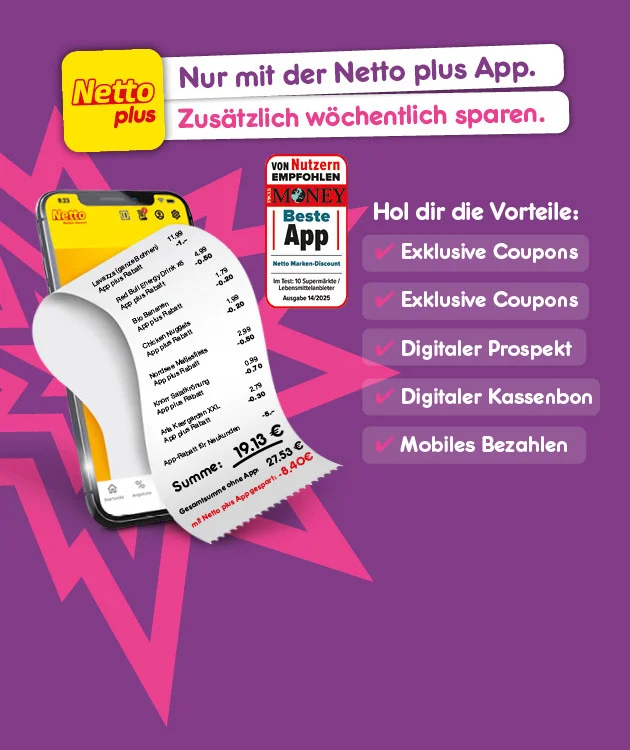 Das Bild zeigt ein Smartphone mit der Netto plus App und einem digitalen Kassenbon. Links oben ist das Netto plus Logo. Rechts daneben steht: &bdquo;Nur mit der Netto plus App. Zus&auml;tzlich w&ouml;chentlich sparen.&ldquo; Darunter ist ein Siegel &bdquo;Von Nutzern empfohlen &ndash; Beste App&ldquo;. Rechts sind die Vorteile aufgelistet: Exklusive Coupons, digitaler Prospekt, digitaler Kassenbon und mobiles Bezahlen. Der Kassenbon zeigt eine Summe von neunzehn Euro und dreizehn Cent, gespart siebenundzwanzig Euro und dreiundrei&szlig;ig Cent, gesamt gespart acht Euro und vierzig Cent. Der Hintergrund ist lila mit einem Sternmuster. Unten mittig ein wei&szlig;es Feld mit roter Schrift: &bdquo;Hier mehr erfahren&ldquo;, das zum Klicken einl&auml;dt.