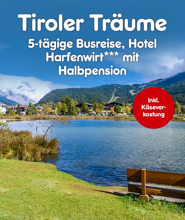 Tiroler Tr&auml;ume - 5-t&auml;gige Busreise, Hote Harfenwirt*** mit Halbpension.