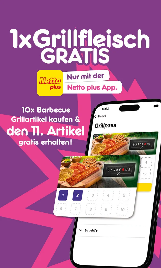 Diese Grafik zeigt auf einem pink-lila Hintergrund die Netto-Plus-Aktion &bdquo;Dein Grillpass&ldquo; mit einer Grillpass-Karte auf einem Smartphone und gegrillten Barbecue-Artikeln; der Text lautet: &bdquo;Dein Grillpass&ldquo;, &bdquo;zehnmal Barbecue Grillartikel kaufen, den elften Artikel gratis erhalten!&ldquo;, &bdquo;Nur mit der Netto Plus App&ldquo; sowie unten der Button &bdquo;Jetzt Netto plus App downloaden&ldquo;, der zum Klicken einl&auml;dt.