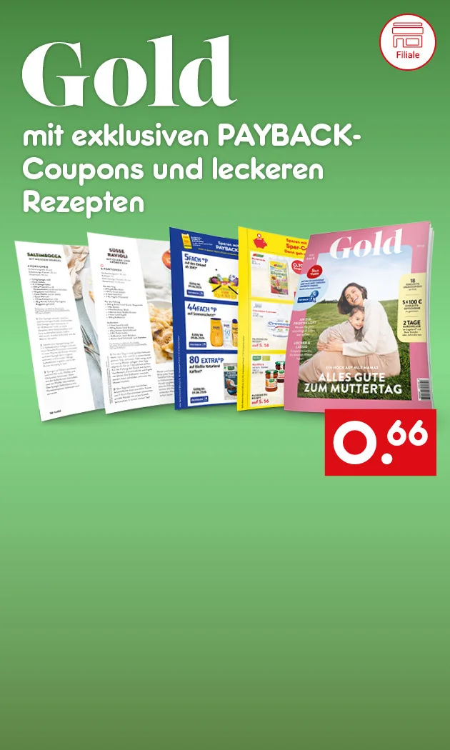 Grafik mit gr&uuml;nem Hintergrund: &bdquo;Gold &ndash; mit exklusiven PAYBACK-Coupons und leckeren Rezepten&ldquo;. Abgebildet sind aufgeklappte Heftseiten und das &bdquo;Gold&ldquo;-Titelblatt &bdquo;Alles Gute zum Muttertag&ldquo;. Rechts unten rotes Preisschild: &bdquo;sechsundsechzig Cent&ldquo;. Unten ein Button &bdquo;Blick ins Heft&ldquo;, der zum Klicken einl&auml;dt.