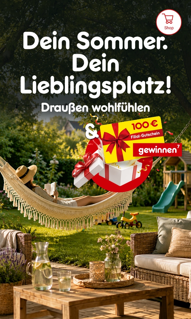 dein Sommer dein Lieblingsplatz! drau&szlig;en wohlf&uuml;hlen mit einem 100 &euro; Filialgutschein mit der Hochzahl 7 verweisend auf Rechtstexte.