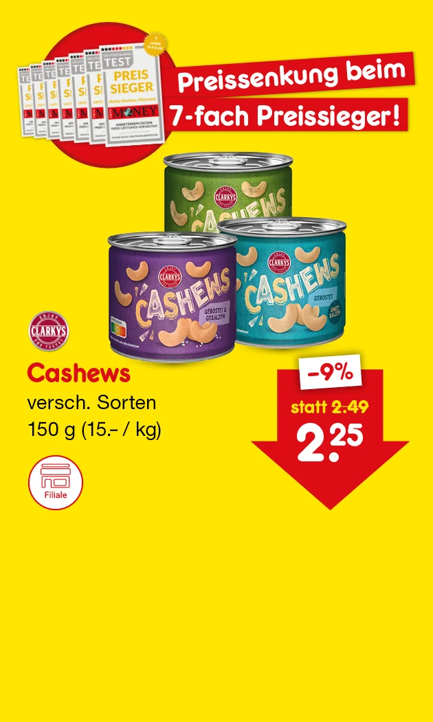 Diese Grafik zeigt auf gelbem Hintergrund Clarkys Cashews in verschiedenen Sorten. Oben links sind mehrere Testsieger-Auszeichnungen und der Hinweis &bdquo;Preissenkung beim siebenfachen Preissieger!&ldquo; zu sehen. In der Mitte sind drei Dosen Cashews abgebildet. Links unten steht: &bdquo;Cashews, verschiedene Sorten, einhundertf&uuml;nfzig Gramm, f&uuml;nfzehn Euro pro Kilogramm&ldquo;. Rechts zeigt ein roter Pfeil den reduzierten Preis mit &bdquo;minus neun Prozent&ldquo; und &bdquo;statt zwei Euro neunundvierzig jetzt zwei Euro f&uuml;nfundzwanzig&ldquo;. Unten befindet sich ein grauer Button mit der Aufschrift &bdquo;Weitere preisgesenkte Artikel&ldquo;, der zum Klicken einl&auml;dt.