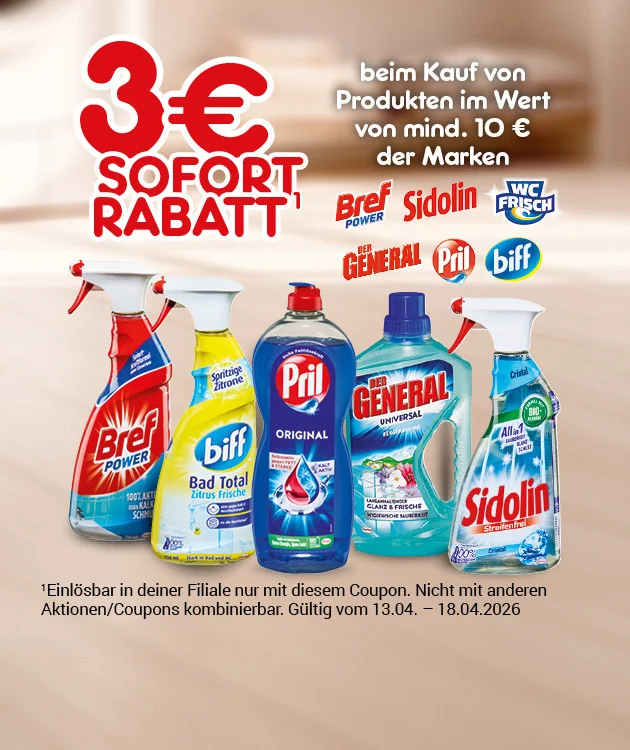 Grafik mit Text &bdquo;drei Euro Sofort Rabatt&ldquo; und Hinweis: &bdquo;beim Kauf von Produkten im Wert von mindestens zehn Euro der Marken Bref, Sidolin, WC Frisch, Der General, Pril und Biff&ldquo;. Darunter Produktabbildungen der genannten Marken. Kleingedruckt: &bdquo;Einl&ouml;sbar in deiner Filiale nur mit diesem Coupon. Nicht mit anderen Aktionen/Coupons kombinierbar. G&uuml;ltig vom dreizehnten April bis achtzehnten April zweitausendsechsundzwanzig.&ldquo; Unten ein Button &bdquo;Weitere Sparangebote entdecken&ldquo;, der zum Klicken einl&auml;dt.