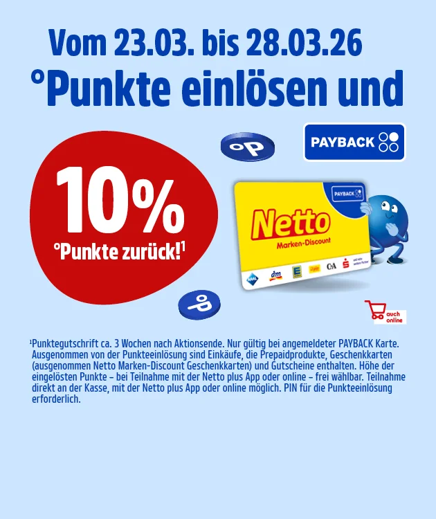 Motiv mit hellblauem Hintergrund. Oben steht: &bdquo;Vom dreiundzwanzigsten dritten bis achtundzwanzigsten dritten sechsundzwanzig Punkte einl&ouml;sen und zehn Prozent Punkte zur&uuml;ck!&ldquo;. Rechts oben das Payback-Logo. Links eine gelbe Netto Marken-Discount Karte mit Payback-Zeichen und mehreren Partner-Logos darunter. Dahinter ein blauer Pointee mit gro&szlig;en Augen. Daneben schwebende Payback-Punkte-Symbole. Unten ein Sternchentext in kleiner Schrift &uuml;ber Bedingungen zur Punkteaktion (unter anderem: Aktionsende nach drei Wochen; nur mit angemeldeter Payback-Karte; Ausnahmen f&uuml;r Punkteeinl&ouml;sung; Punkte k&ouml;nnen an der Kasse, &uuml;ber die Netto-App oder online gesammelt werden; Teileinl&ouml;sung direkt an der Kasse; Netto-App oder online m&ouml;glich; PIN f&uuml;r die Punkteeinl&ouml;sung erforderlich). Unten mittig ein Button &bdquo;Hier mehr erfahren&ldquo;; der Button l&auml;dt zum Klicken ein.