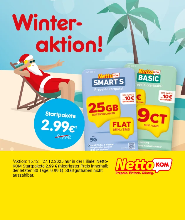 Bild mit einem gezeichneten Weihnachtsmann in Sonnenbrille und Badehose, der entspannt auf einem Liegestuhl unter einer Palme sitzt. Links oben rote Schrift: &bdquo;Winteraktion!&ldquo;. Rechts zwei NettoKOM Prepaid-Startpakete, eines mit f&uuml;nfundzwanzig Gigabyte Datenvolumen und Flatrate f&uuml;r Minuten und SMS, das andere mit neun Cent pro Minute oder SMS. Beide Pakete zeigen jeweils zehn Euro Startguthaben. In der Mitte ein blauer Kreis mit wei&szlig;er Schrift: &bdquo;Startpakete zwei Euro neunundneunzig hoch drei&ldquo;. Unten rechts das NettoKOM Logo mit dem Slogan &bdquo;Prepaid. Einfach. G&uuml;nstig.&ldquo; Unten mittig ein wei&szlig;es Feld mit roter Schrift: &bdquo;Hier mehr erfahren&ldquo;, das zum Klicken einl&auml;dt. Hochgestellte drei steht f&uuml;r: Aktion vom f&uuml;nfzehnten Dezember bis siebenundzwanzigsten Dezember zweitausendf&uuml;nfundzwanzig, nur in der Filiale. NettoKOM Startpakete zwei Euro neunundneunzig, niedrigster Preis innerhalb der letzten drei&szlig;ig Tage: neun Euro neunundneunzig. Startguthaben nicht auszahlbar.