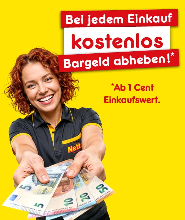 Diese Grafik zeigt auf gelbem Hintergrund rechts eine l&auml;chelnde Netto-Mitarbeiterin mit lockigen roten Haaren in dunkler Arbeitskleidung mit gelben Akzenten, die mehrere Geldscheine nach vorn h&auml;lt. Links steht in roten und wei&szlig;en Textfeldern: &bdquo;Bei jedem Einkauf kostenlos Bargeld abheben!&ldquo; Darunter steht als Hinweis: &bdquo;Ab einem Cent Einkaufswert.&ldquo; Unten befindet sich ein heller Button mit rotem Rand und der Aufschrift &bdquo;Hier mehr erfahren&ldquo;, der zum Klicken einl&auml;dt.