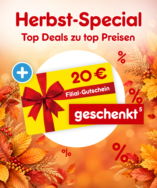Herbst-Special: Top Deals zu top Preisen. 20 &euro; Filial-Gutschein geschenkt mit Hinweis auf Rechtstext.