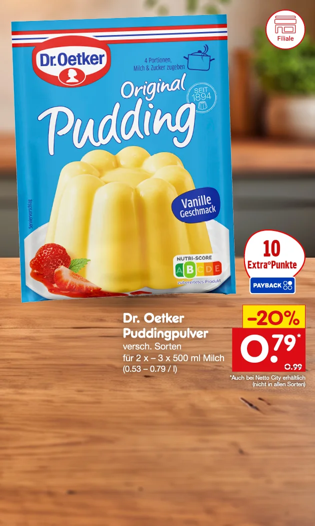 Diese Grafik zeigt auf gelbem Hintergrund und rotem Kasten mit wei&szlig;er Schrift &bdquo;Spar ganz nah&ldquo;, eine Packung Dr. Oetker Original Pudding in der Sorte Vanille mit Erdbeeren, links einen Kreis mit &bdquo;zehn Extra-Punkte&ldquo; und PAYBACK-Logo sowie rechts den Text &bdquo;Dr. Oetker Puddingpulver, verschiedene Sorten, f&uuml;r zwei- bis dreimal f&uuml;nfhundert Milliliter Milch, dreiundf&uuml;nfzig bis neunundsiebzig Cent pro Liter&ldquo;. Daneben steht ein Preisfeld mit &bdquo;minus zwanzig Prozent&ldquo;, &bdquo;neunundsiebzig Cent" mit einem Sternchen und dem durchgestrichenen Preis &bdquo;neunundneunzig Cent&ldquo;. Der Text zum Sternchen lautet: Auch bei Netto-City erh&auml;ltlich - nicht in allen Sorten. Unten links ist ein Filiale-Symbol, unten l&auml;dt ein Button mit der Aufschrift &bdquo;Weitere Angebote entdecken&ldquo; zum Klicken ein.