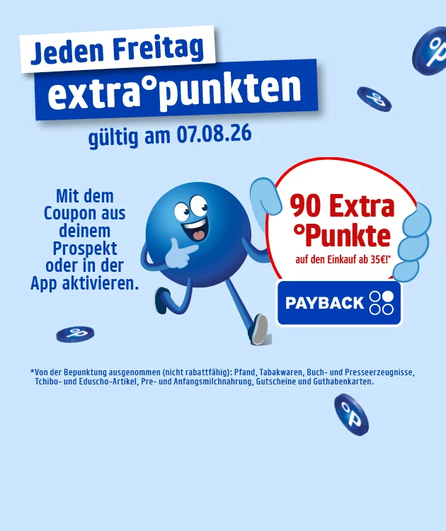 Auf dem Bild sieht man eine hellblaue PAYBACK-Werbegrafik mit schwebenden PAYBACK-Punkten und einer blauen Figur. Oben steht Jeden Freitag extra punkten, g&uuml;ltig am siebten August zweitausendsechsundzwanzig. Links ist zu lesen, dass der Coupon aus dem Prospekt oder in der App aktiviert werden muss. Rechts werden neunzig Extra-Punkte auf den Einkauf ab f&uuml;nfunddrei&szlig;ig Euro beworben. Unten sind das PAYBACK-Logo und ein Button mit Hier mehr erfahren zu sehen. Im Sternchentext steht, dass rabattf&auml;hige Artikel sowie unter anderem Pfand, Tabakwaren, Buch- und Presseerzeugnisse, Tchibo- und Eduscho-Artikel, Pre- und Anfangsmilchnahrung, Gutscheine und Guthabenkarten ausgenommen sind.