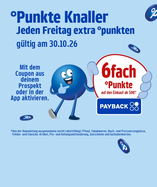 Diese Grafik zeigt auf hellblauem Hintergrund mit PAYBACK-Punkte-Symbolen den &bdquo;Punkte Knaller&ldquo;. Ein blauer, begeisterter Pointee mit erhobenem Daumen weist auf die Aktion hin. Jeden Freitag gibt es extra Punkte; die Aktion gilt am drei&szlig;igsten Oktober zweitausendsechsundzwanzig. Mit dem Coupon aus dem Prospekt oder nach Aktivierung in der App gibt es sechsfach Punkte auf den Einkauf ab f&uuml;nfzig Euro. Von der Bepunktung ausgenommen sind nicht rabattf&auml;hige Artikel wie Pfand, Tabakwaren, Buch- und Presseerzeugnisse, Telefon- und iTunes-Karten sowie Pre- und Anfangsmilch. Unten l&auml;dt ein Button &bdquo;Hier mehr erfahren&ldquo; zum Klicken ein.