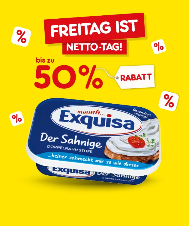 Motiv mit gelbem Hintergrund. Oben steht &bdquo;Freitag ist Netto-Tag!&ldquo; Darunter gro&szlig; &bdquo;f&uuml;nfzig Prozent Rabatt&ldquo;. Abgebildet ist &bdquo;Exquisa Der Sahnige&ldquo;. Unten ein Button &bdquo;Weitere Knaller-Angebote&ldquo;; der Button l&auml;dt zum Klicken ein.