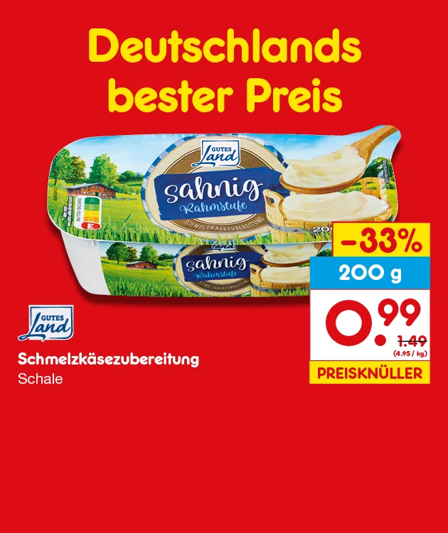 Diese Grafik zeigt auf rotem Hintergrund das Angebot &bdquo;Deutschlands bester Preis&ldquo; f&uuml;r Gutes Land Schmelzk&auml;sezubereitung in der Schale. Abgebildet sind zwei Schalen cremiger Schmelzk&auml;se mit Brot. Die Packung enth&auml;lt zweihundert Gramm, ist um dreiunddrei&szlig;ig Prozent reduziert und kostet neunundneunzig Cent statt ein Euro neunundvierzig, entsprechend vier Euro f&uuml;nfundneunzig pro Kilogramm. Der Hinweis &bdquo;Preiskn&uuml;ller&ldquo; ist hervorgehoben. Unten l&auml;dt der Button "Weitere Angebote entdecken" zum Klicken ein.