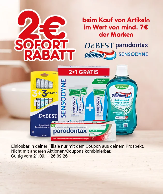 Diese Grafik zeigt auf hellem Hintergrund den Schriftzug &bdquo;zwei Euro Sofort-Rabatt beim Kauf von sieben Produkten der Marken &bdquo;Dr. Best&ldquo;, &bdquo;parodontax&ldquo;, &bdquo;Odol-med drei&ldquo; und &bdquo;Sensodyne&ldquo;. Abgebildet sind Zahnb&uuml;rsten mit dem Hinweis &bdquo;drei plus drei gratis&ldquo;, Zahnpflegeprodukte von Sensodyne mit dem Hinweis &bdquo;zwei plus eins gratis&ldquo;, eine parodontax-Zahnpasta und eine Mundsp&uuml;lung von Odol-med drei. Unten steht der Hinweis &bdquo;Einl&ouml;sbar in deiner Filiale nur mit dem Coupon aus deinem Prospekt. Nicht mit anderen Aktionen oder Coupons kombinierbar. G&uuml;ltig vom einundzwanzigsten September bis sechsundzwanzigsten September zweitausendsechsundzwanzig&ldquo;. Ganz unten befindet sich ein Button mit der Aufschrift &bdquo;Weitere Sparangebote entdecken&ldquo;, der zum Klicken einl&auml;dt.