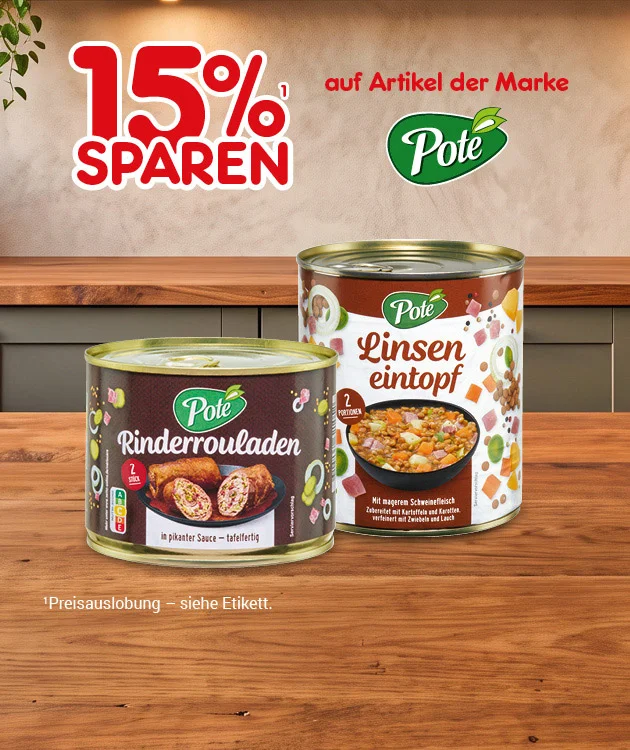 Diese Grafik zeigt auf hellem Holz-Hintergrund oben den Hinweis &bdquo;f&uuml;nfzehn Prozent sparen&ldquo; sowie den Zusatz &bdquo;auf Artikel der Marke&ldquo; mit dem Pote-Logo, darunter zwei Konservendosen &bdquo;Rinderrouladen&ldquo; und &bdquo;Linsen eintopf&ldquo; auf einer Holzfl&auml;che; unten steht der Hinweis &bdquo;Preisauslobung &ndash; siehe Etikett&ldquo;, und ganz unten l&auml;dt ein Button mit der Aufschrift &bdquo;Weitere Sparangebote entdecken&ldquo; zum Klicken ein.